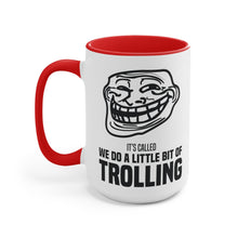 Load image into Gallery viewer, We Do a Little Bit of Trolling Accent Mug
