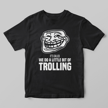 Load image into Gallery viewer, We Do a Little Bit of Trolling Unisex T-Shirt
