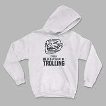 Load image into Gallery viewer, We Do a Little Bit of Trolling Unisex Hoodie
