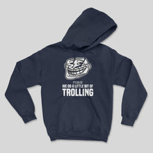 Load image into Gallery viewer, We Do a Little Bit of Trolling Unisex Hoodie
