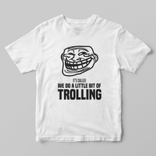 Load image into Gallery viewer, We Do a Little Bit of Trolling Unisex T-Shirt
